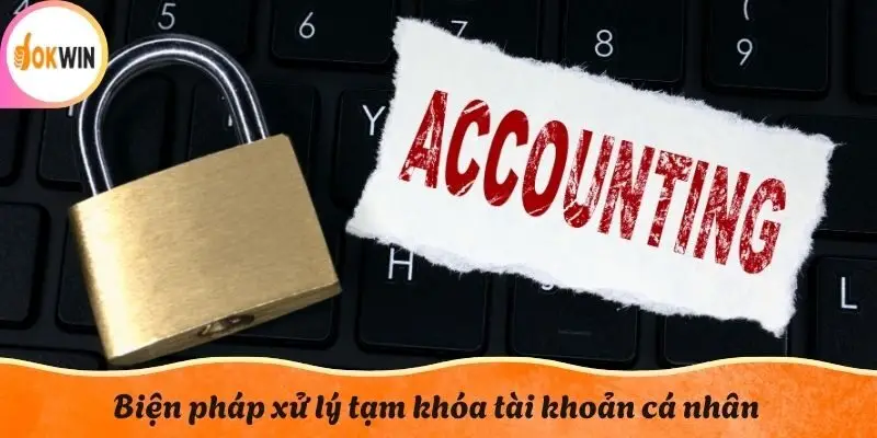 Biện pháp xử lý tạm khóa tài khoản cá nhân