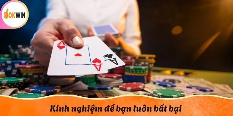 Kinh nghiệm để bạn luôn bất bại