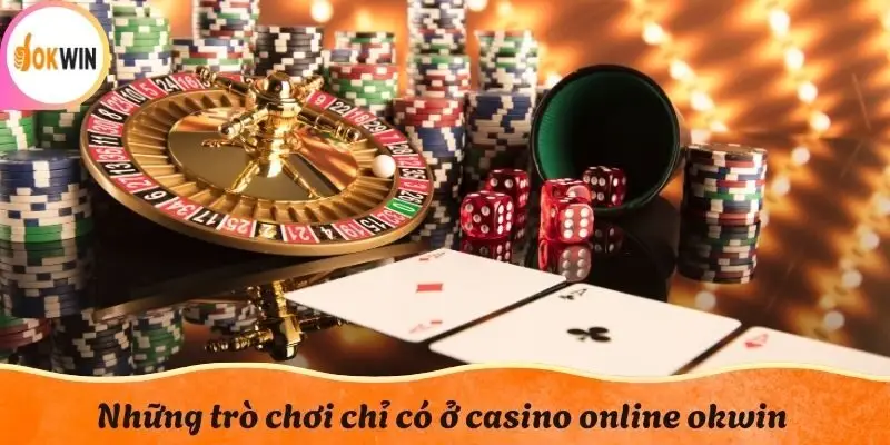 Những trò chơi chỉ có ở Casino online okwin