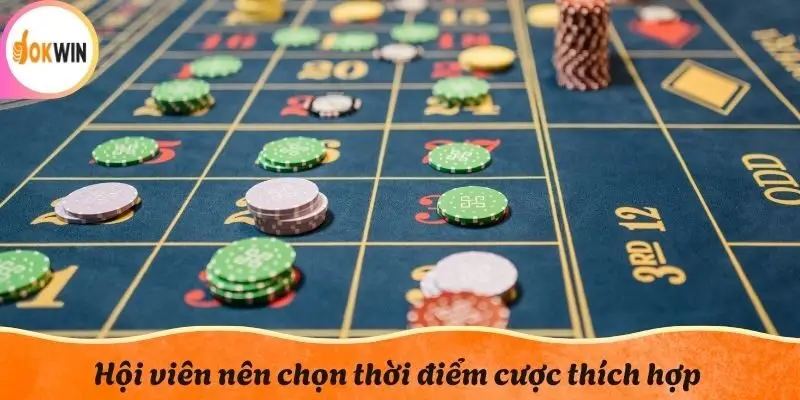 Hội viên nên chọn thời điểm cược thích hợp