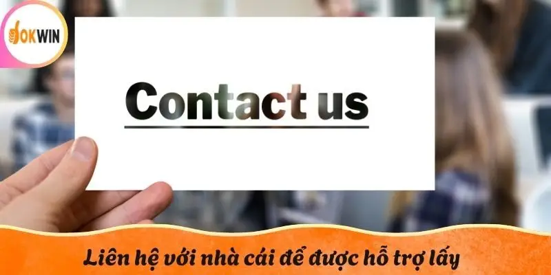 Liên hệ với nhà cái để được hỗ trợ lấy lại id và mật khẩu