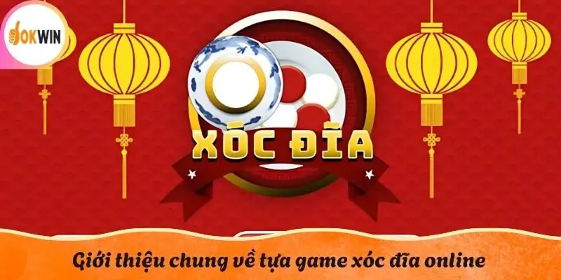 Giới thiệu chung về tựa game xóc đĩa online