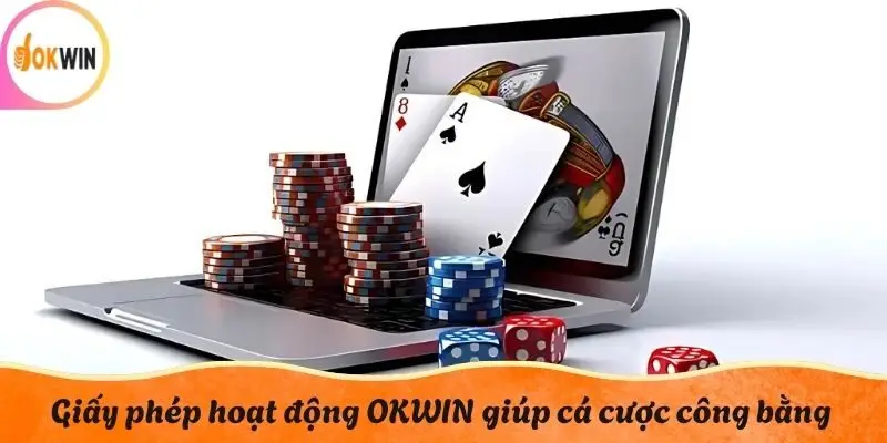 Giấy phép hoạt động OKWIN giúp cá cược công bằng