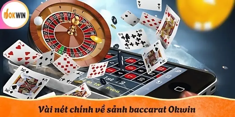 Vài nét chính về sảnh baccarat OKWIN
