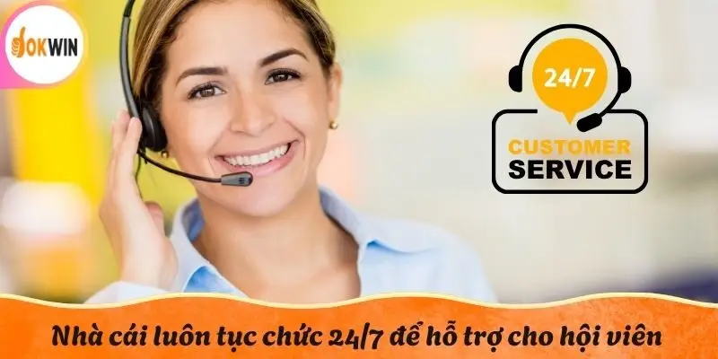 Nhà cái luôn tục chức 24/7 để hỗ trợ cho hội viên