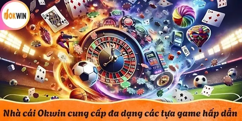 Nhà cái Okwin cung cấp đa dạng các tựa game hấp dẫn