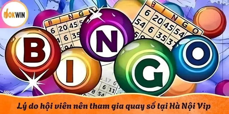 Lý do hội viên nên tham gia quay số tại Hà Nội Vip