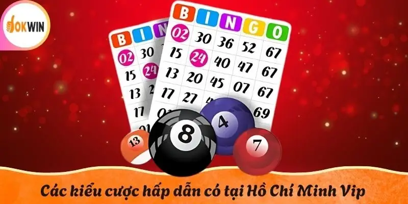 Các kiểu cược hấp dẫn có tại Hồ Chí Minh Vip