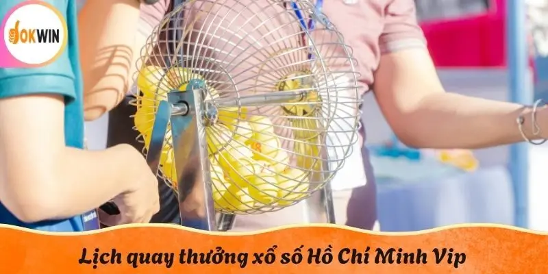 Lịch quay thưởng xổ số Hồ Chí Minh Vip