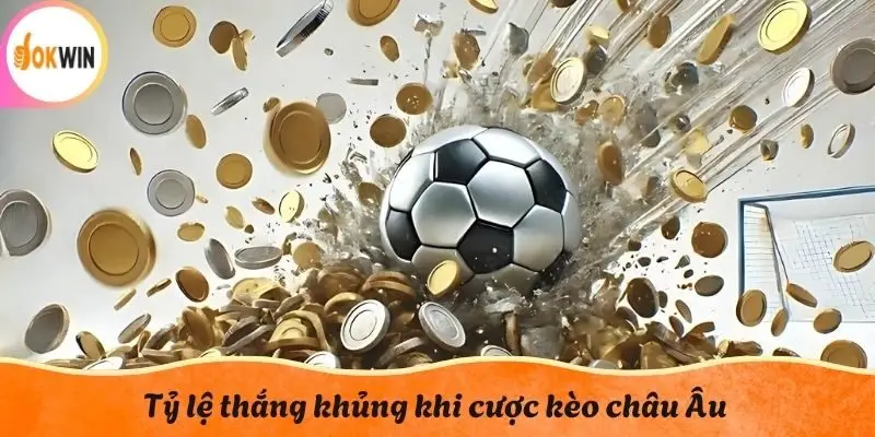 Tỷ lệ thắng khủng khi cược kèo châu Âu