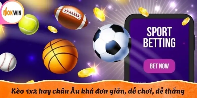 Kèo 1x2 hay châu Âu khá đơn giản, dễ chơi, dễ thắng