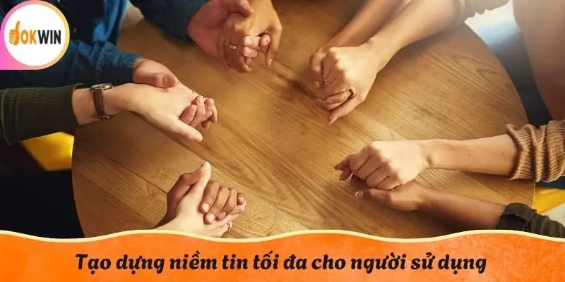 Tạo dựng niềm tin tối đa cho người sử dụng