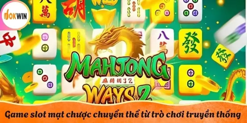 Game slot mạt chược chuyển thể từ trò chơi truyền thống