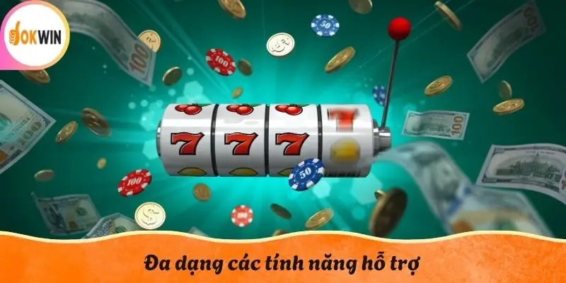 Đa dạng các tính năng hỗ trợ