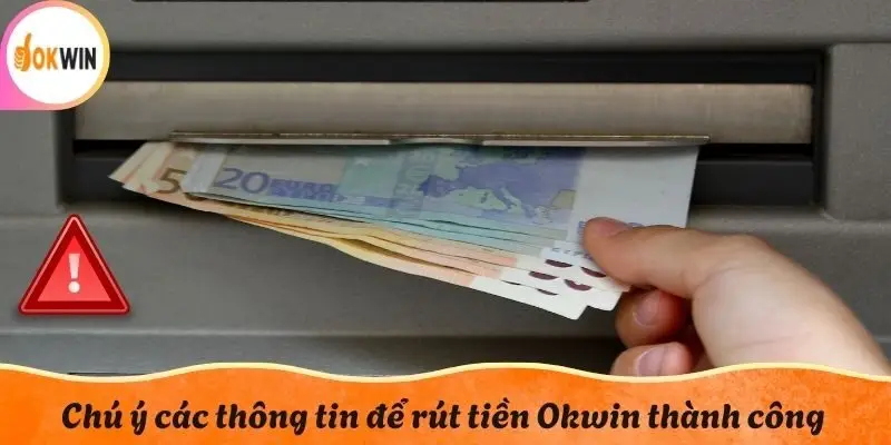 Chú ý các thông tin để rút tiền Okwin thành công
