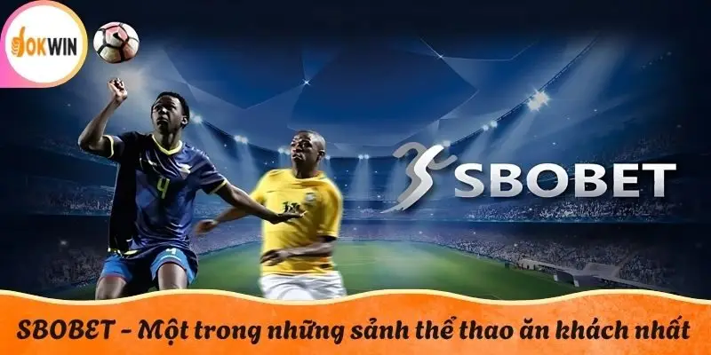 SBOBET - Một trong những sảnh thể thao ăn khách nhất tại liên minh