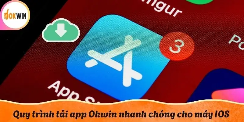 Quy trình tải app Okwin nhanh chóng cho máy IOS