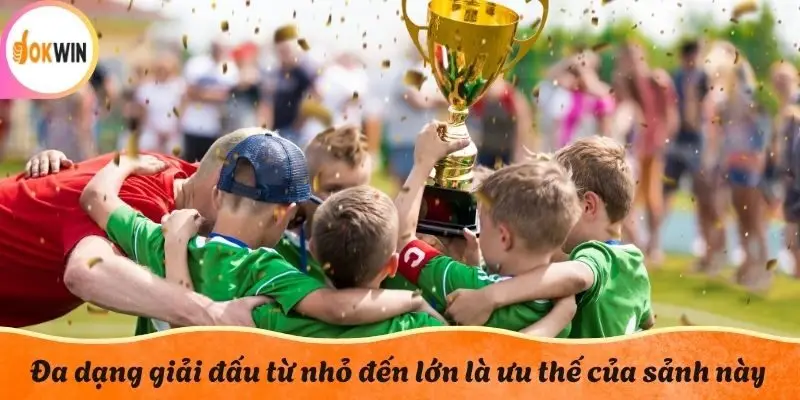 Đa dạng giải đấu từ nhỏ đến lớn là ưu thế của sảnh này