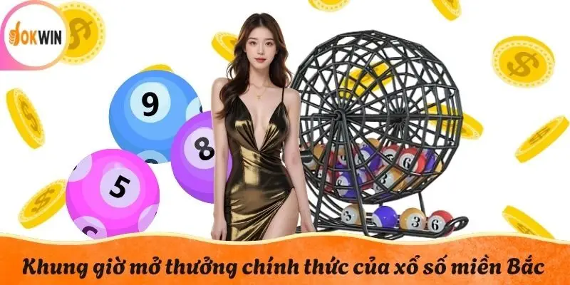 Khung giờ mở thưởng chính thức của xổ số miền Bắc