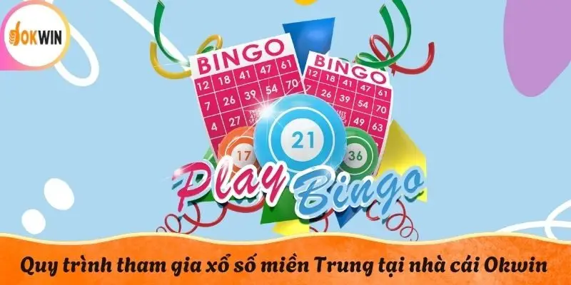Quy trình tham gia xổ số miền Trung tại nhà cái Okwin